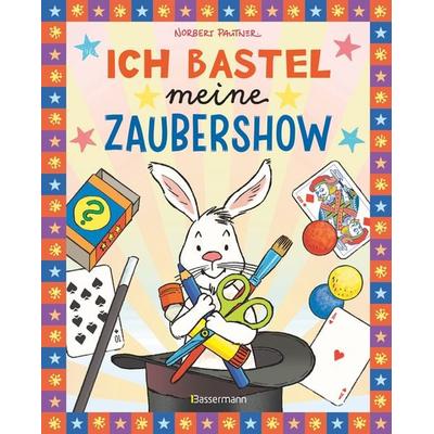 Ich bastel meine Zaubershow - 15 spannende Zaubertricks und Bastelanleitungen für Kinder ab 8 Jahren, Taschenbuch von Norbert Pautner, Bassermann,