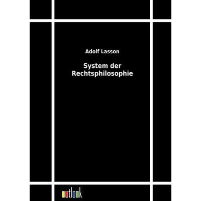 System der Rechtsphilosophie, Taschenbuch von Adolf Lasson, Outlook, 978-3-86403-253-0