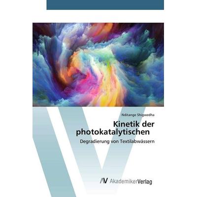 Kinetik der photokatalytischen, Taschenbuch von Nditange Shigwedha, AV Akademikerverlag, 978-620-2-22976-0