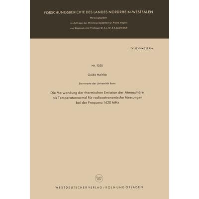 Die Verwendung der thermischen Emission der Atmosphäre als Temperaturnormal für radioastronomische Messungen bei der Frequenz 1420 MHz, Taschenbuch