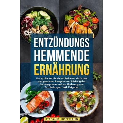 Entzündungshemmende Ernährung, Gebundene Ausgabe von Stefanie Hoffmann, Tolino media, 978-3-7592-6354-4