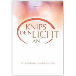 Knips dein Licht an, Ratgeber von Franz X. Bühler, Heike Holz
