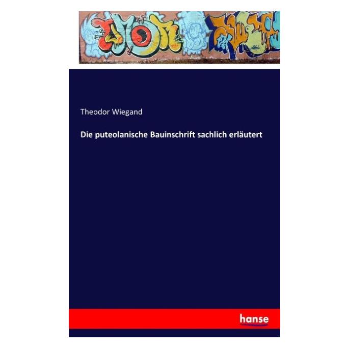 Hansebooks Die puteolanische Bauinschrift sachlich erläutert (Deutsch, Softcover, Theodor Wiegand) (55810985)