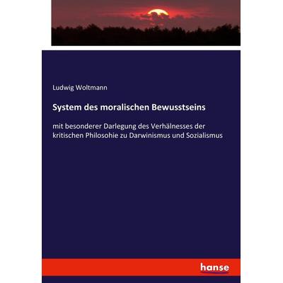 System des moralischen Bewusstseins, Taschenbuch von Ludwig Woltmann, Hansebooks, 978-3-7434-0559-2