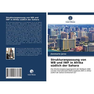 Strukturanpassung von WB und IWF in Afrika südlich der Sahara, Taschenbuch von Jianmario Jarso, Verlag Unser Wissen, 978-620-2-78368-2