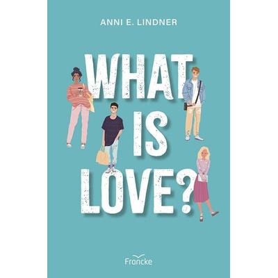 What is Love?, Taschenbuch von Anni E. Lindner, Francke-Buch, 978-3-96362-528-2