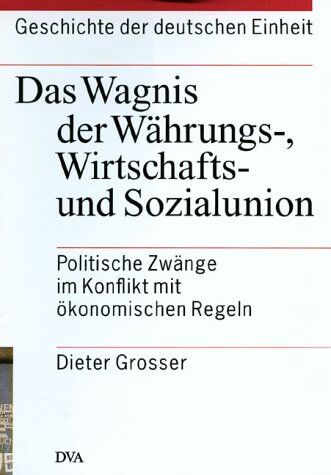 Dieter Grosser - Geschichte der deutschen Einheit, 4 Bde., Bd.2, Das Wagnis der Währungsunion, Wirtschaftsunion und Sozialunion - Preis vom 09.10.2026 07:28:09 h