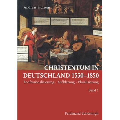 Christentum in Deutschland 1550–1850, Gebundene Ausgabe von Andreas Holzem, Brill | Schöningh, 978-3-506-77980-9