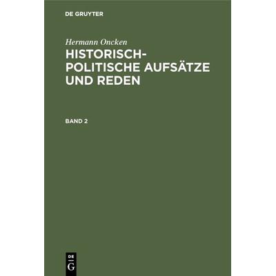 Historisch-politische Aufsätze und Reden. Band 2, Gebundene Ausgabe von Hermann Oncken, De Gruyter Oldenbourg, 978-3-486-74305-0