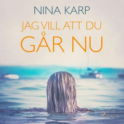Jag vill att du går nu - Nina Karp, Audio, 9788711785317