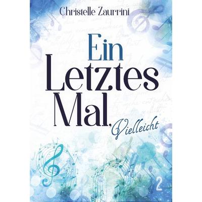Ein letztes Mal, vielleicht, Taschenbuch von Christelle Zaurrini, BoD – Books on Demand, 978-3-7494-7164-5