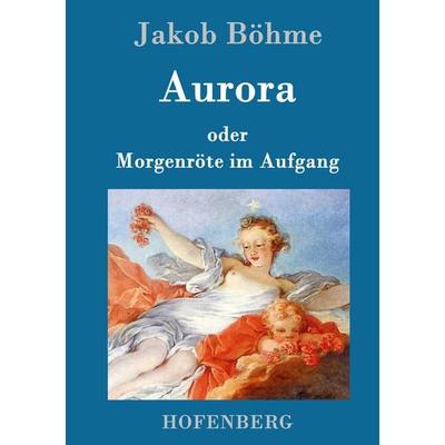 Aurora oder Morgenröte im Aufgang, Gebundene Ausgabe von Jakob Böhme, Hofenberg, 978-3-8430-2125-8