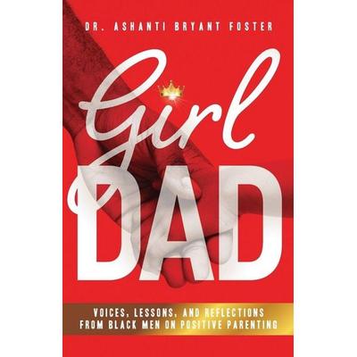 Girl Dad, Taschenbuch von Ashanti Foster, Purposely Created Publishing Group, 978-1-64484-592-9
