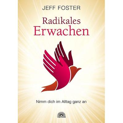 Radikales Erwachen, Gebundene Ausgabe von Jeff Foster, Via Nova Verlag, Petersberg, 978-3-86616-282-2