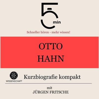 Otto Hahn: Kurzbiografie kompakt - 5 Minuten,5 Minuten Biografien,Jürgen Fritsche, Audio, 9783754508800