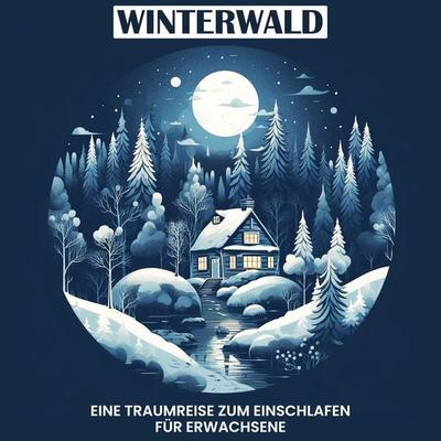 Winterwald - eine Traumreise zum Einschlafen für Erwachsene - Raphael Kempermann, Audio, 4067248232415