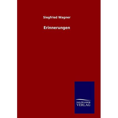 Erinnerungen, Gebundene Ausgabe von Siegfried Wagner, BoD - Books on Demand, 978-3-8460-7942-3