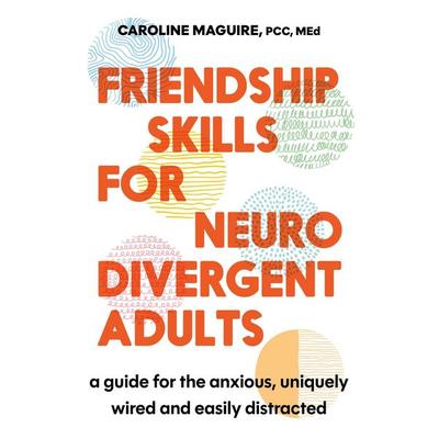 Friendship Skills for Neurodivergent Adults, Taschenbuch von Caroline Maguire, Bloomsbury Publishing, 978-1-4087-8323-8