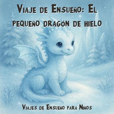 Viajes de Ensueño para Niños, Viaje de Ensueño: El pequeño dragón de hielo - Claudia Schröder, Audio, 4066004968001