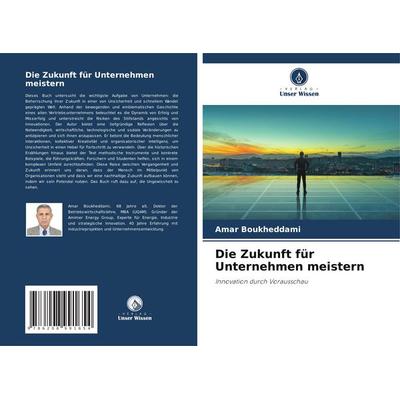 Die Zukunft für Unternehmen meistern, Taschenbuch von Amar Boukheddami, Verlag Unser Wissen, 978-620-8-99165-4