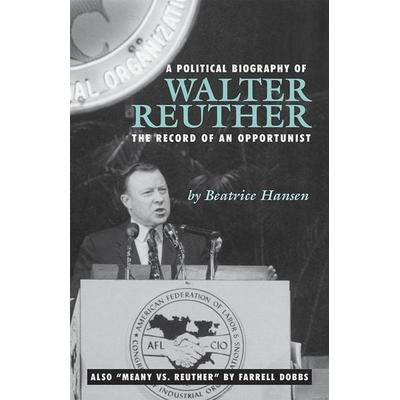 A Political Biography of Walter Reuther, von Beatrice Hansen, Pathfinder, 978-0-87348-492-3