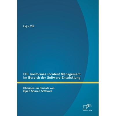 ITIL konformes Incident Management im Bereich der Software-Entwicklung: Chancen im Einsatz von Open Source Software, Taschenbuch von Lajos Vilt,
