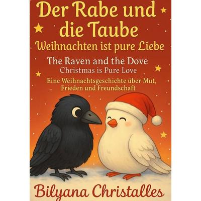 Der Rabe und die Taube Weihnachten ist pure Liebe, Taschenbuch von Bilyana Christalles, BoD – Books on Demand, 978-3-695-17693-9