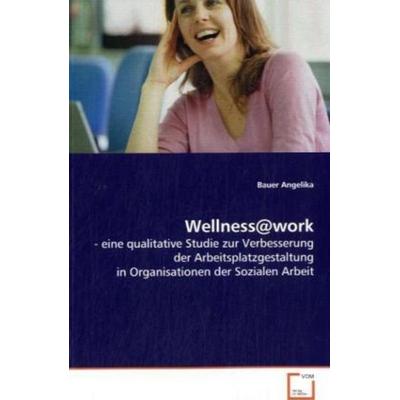 Angelika Bauer: Wellness@work, Taschenbuch von Bauer Angelika, VDM, 978-3-639-04651-9
