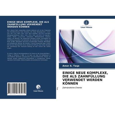 Einige Neue Komplexe, die als Zahnfüllung Verwendet Werden Können, Taschenbuch von Amer A. Taqa, Verlag Unser Wissen, 978-620-2-75307-4