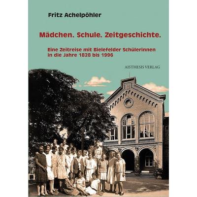 Mädchen. Schule. Zeitgeschichte., Paperback von Fritz Achelpöhler, Aisthesis, 978-3-8498-1038-2
