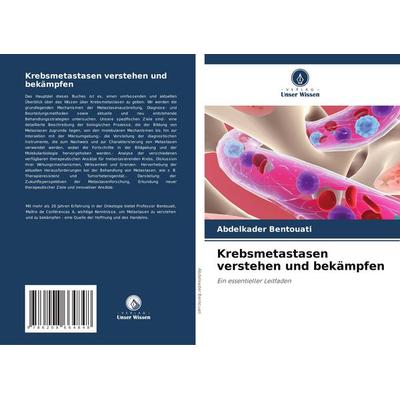 Krebsmetastasen verstehen und bekämpfen, Taschenbuch von Abdelkader Bentouati, Verlag Unser Wissen, 978-620-8-66484-8