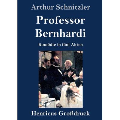 Professor Bernhardi (Großdruck), Gebundene Ausgabe von Arthur Schnitzler, BoD - Books on Demand, 978-3-8478-4481-5