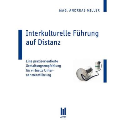 Interkulturelle Führung auf Distanz, Taschenbuch von Andreas Miller, Akademische Verlagsgemeinschaft München, 978-3-86924-660-4