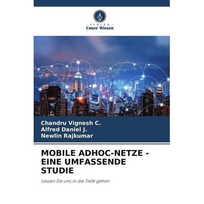 MOBILE ADHOC-NETZE - EINE UMFASSENDE STUDIE, Taschenbuch von Chandru Vignesh C.,Alfred Daniel J.,Newlin Rajkumar, Verlag Unser Wissen,