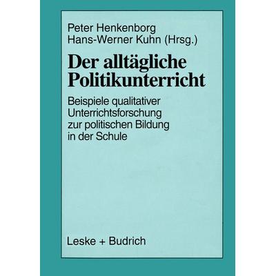 Der alltägliche Politikunterricht, Taschenbuch von Peter Henkenborg,Hans-Werner Kuhn, VS Verlag für Sozialwissenschaften, 978-3-8100-1922-6