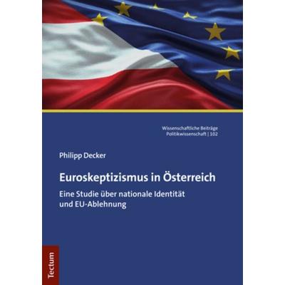 Euroskeptizismus in Österreich, Taschenbuch von Philipp Decker, Tectum Wissenschaftsverlag, 978-3-8288-4818-4