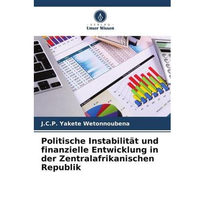 Politische Instabilität und finanzielle Entwicklung in der Zentralafrikanischen Republik, Taschenbuch von J. C. P. Yakete Wetonnoubena, Verlag Unser