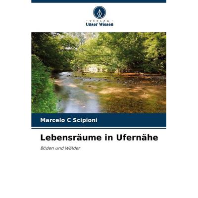 Lebensräume in Ufernähe, Taschenbuch von Marcelo C. Scipioni, Verlag Unser Wissen, 978-620-7-28912-7