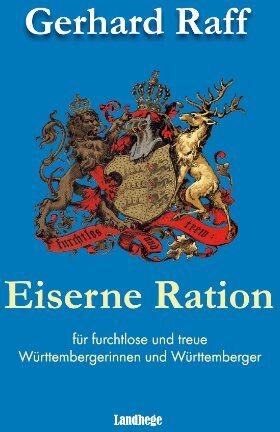 Gerhard Raff - Eiserne Ration: für furchtlose und treue Württembergerinnen und Württemberger - Preis vom 30.09.2026 09:01:18 h