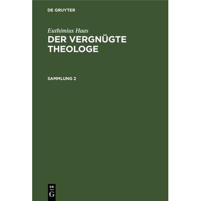 Der vergnügte Theologe. Sammlung 2, Gebundene Ausgabe von Euthimius Haas, De Gruyter, 978-3-11-239337-6