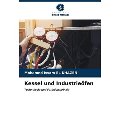 Kessel und Industrieöfen, Taschenbuch von Mohamed Issam EL KHAZEN, Verlag Unser Wissen, 978-620-6-60920-9