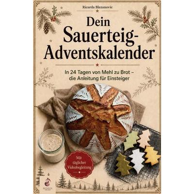Dein Sauerteig Adventskalender - In 24 Tagen von Mehl zu Brot, die Anleitung für Einsteiger, Taschenbuch von Ricarda Blazanovic, Redfox Publishing,