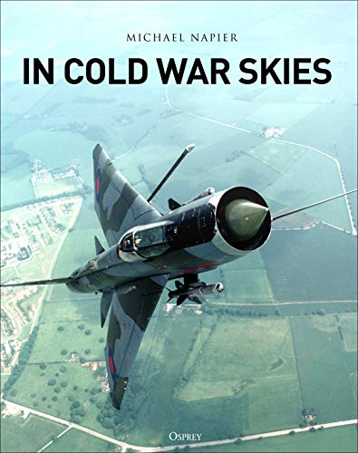 Michael Napier - In Cold War Skies: NATO and Soviet Air Power, 1949–89 - Preis vom 09.10.2026 07:28:09 h