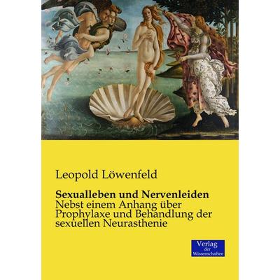 Sexualleben und Nervenleiden, Taschenbuch von Leopold Löwenfeld, Verlag der Wissenschaften, 978-3-95700-345-4