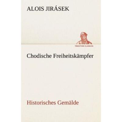 Chodische Freiheitskämpfer, Taschenbuch von Alois Jirásek, Tredition, 978-3-8424-1973-5