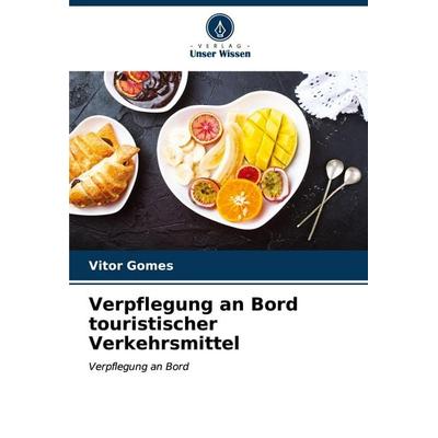 Verpflegung an Bord touristischer Verkehrsmittel, Taschenbuch von Vitor Gomes, Verlag Unser Wissen, 978-620-6-66620-2