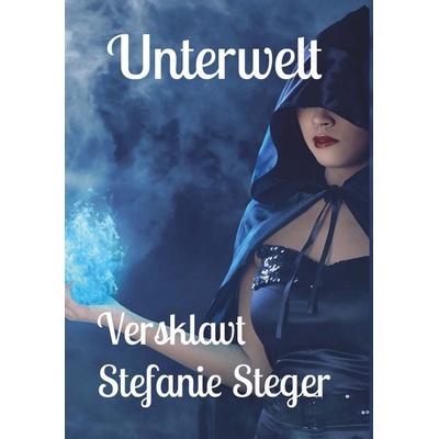 Unterwelt - Versklavt, Taschenbuch von Stefanie Steger, Buchschmiede, 978-3-99181-348-4