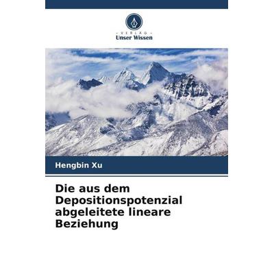 Die aus dem Depositionspotenzial abgeleitete lineare Beziehung, Taschenbuch von Hengbin Xu, Verlag Unser Wissen, 978-620-5-71324-2