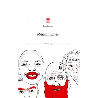 Menschliches. Life is a Story - story.one, Gebundene Ausgabe von Peter Gassner, Story.one publishing, 978-3-7108-0448-9