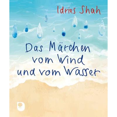 Das Märchen vom Wind und vom Wasser, Taschenbuch von Idries Shah, Verlag am Eschbach, 978-3-9870008-6-7